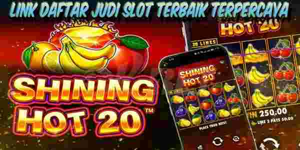 Link Daftar Judi Slot Terbaik dan Terpercaya Menang Maxwin Shining Hot 20