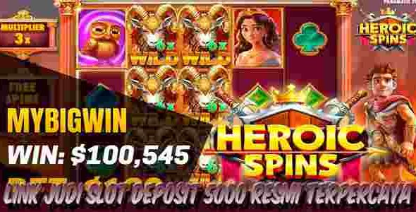 Link Judi Slot Deposit 5000 Resmi Terpercaya Menang Maxwin Heroic Spins