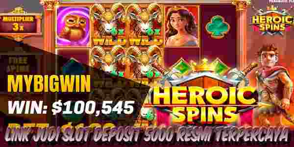 Link Judi Slot Deposit 5000 Resmi Terpercaya Menang Maxwin Heroic Spins