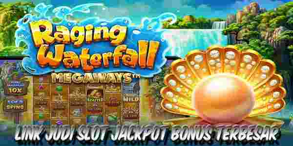 Link Judi Slot Jackpot Bonus Terbesar Resmi Terpercaya Menang Maxwin Raging Waterfall Megaways