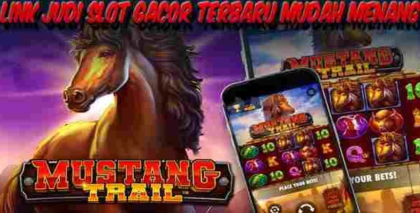 Link Judi Slot Gacor Terbaru dan Terpercaya Mudah Menang Mustang Trail