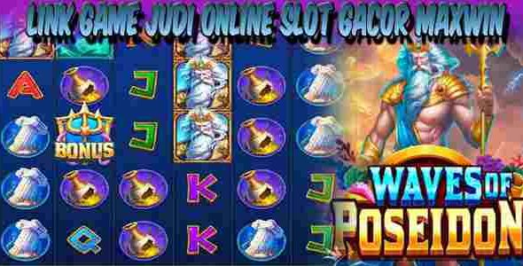 Link Game Judi Online Slot Gacor Maxwin Resmi dan Terpercaya Waves of Poseidon