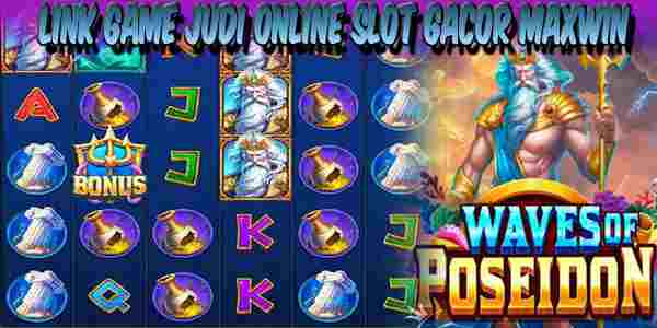 Link Game Judi Online Slot Gacor Maxwin Resmi dan Terpercaya Waves of Poseidon
